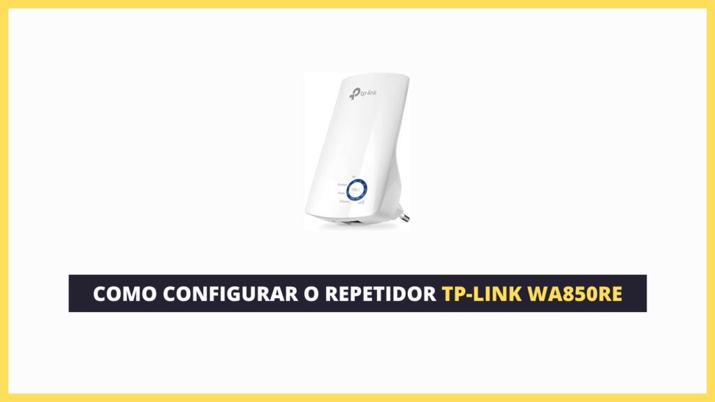 imagem do repetidor tp-link wa850re com o título "como configurar o repetidor tp-link wa85-re"